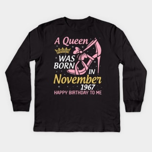 Happy Birthday To Me You Nana Mom Aunt Sister Daughter 53 Years A Queen Was Born In November 1967 Kids Long Sleeve T-Shirt